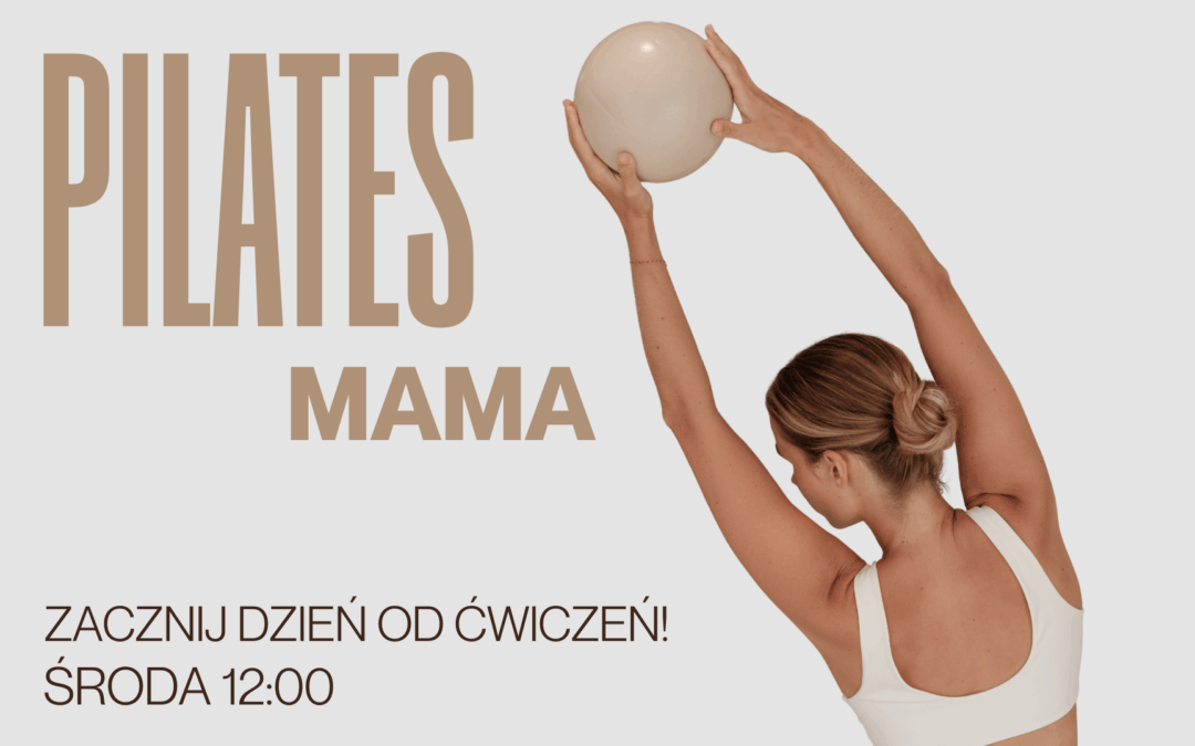 Pilates Mama – bezpieczny ruch w ciąży i po porodzie