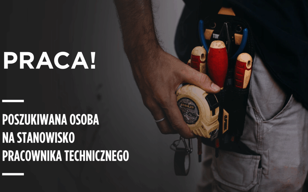 Poszukiwana osoba na stanowisko pracownika technicznego